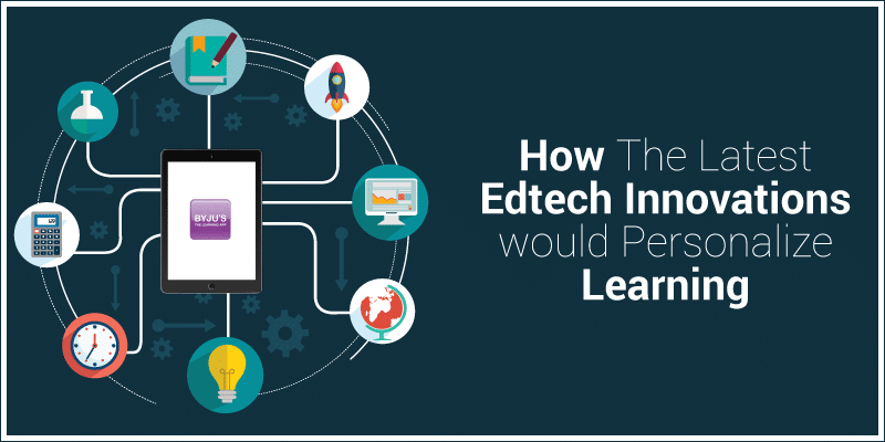 how the latest edtech innovations would personalize learning