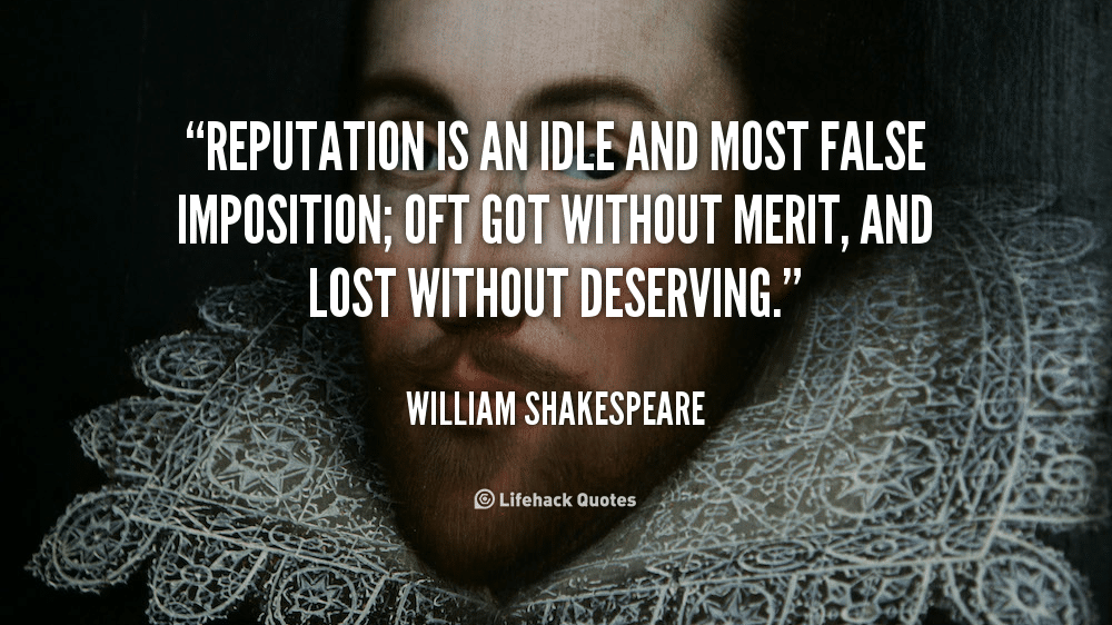Quote William Shakespeare reputation is an idle and most false
