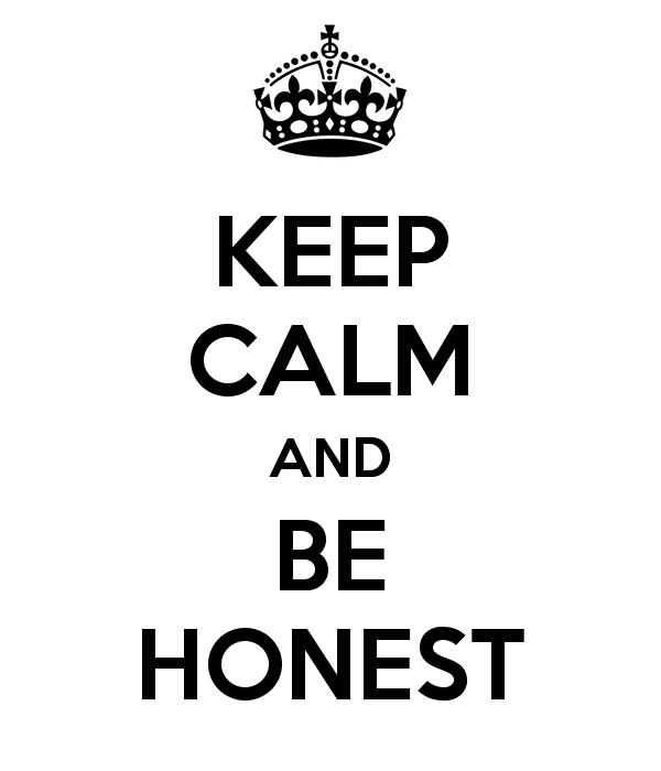 keep calm and be honest