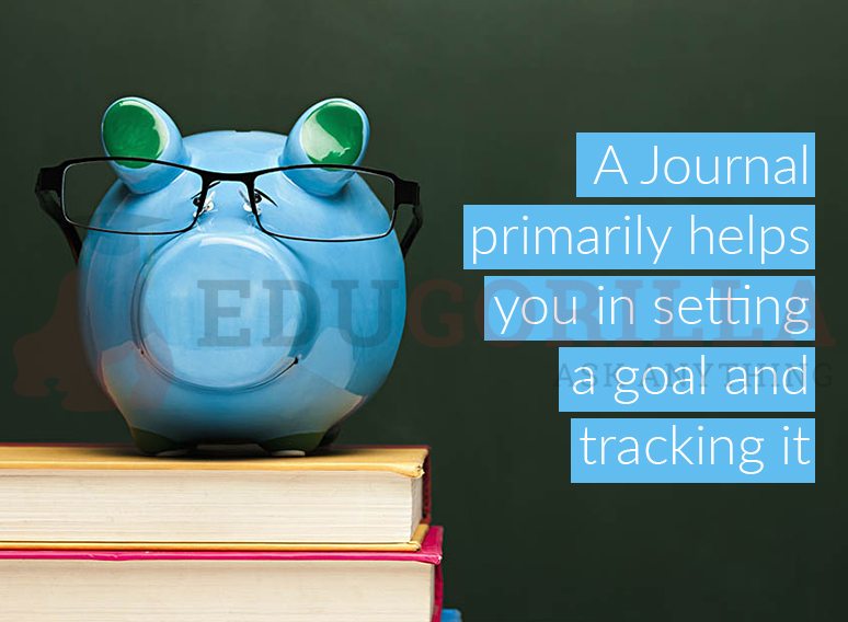 A Journal primarily helps you in setting a Goal and tracking it