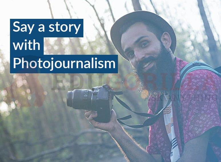 Say a story with Photojournalism