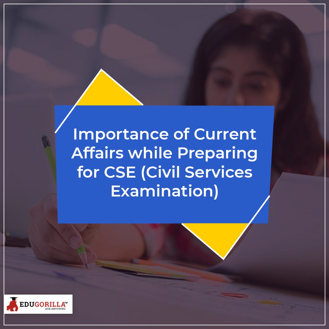 Importance of Current Affairs while Preparing for CSE (Civil Services Examination)