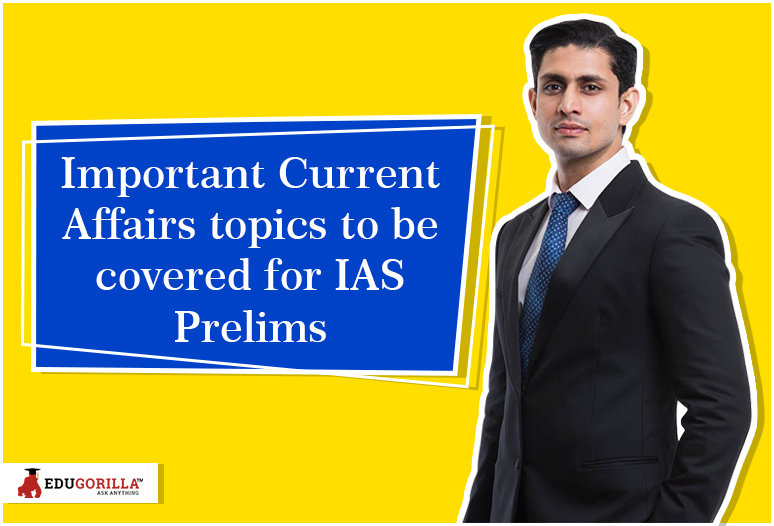 Important Current Affairs topics to be covered for IAS Prelims