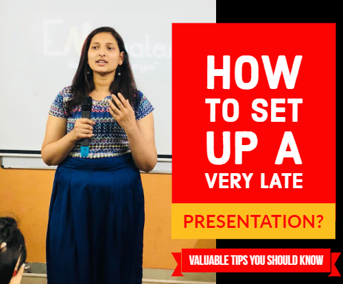 How to set up a very late presentation? Valuable tips you should know