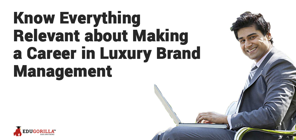 Know Everything Relevant about Making a Career in Luxury Brand Management
