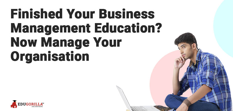 Finished Your Business Management Education? Now Manage Your Organisation