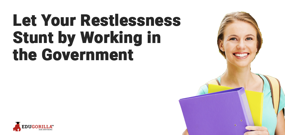 Let Your Restlessness Stunt by Working in the Government